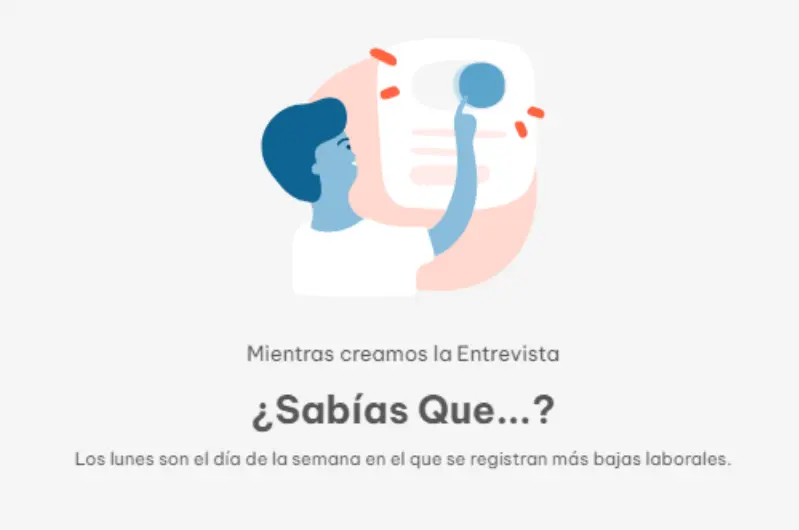 Estado vacío para cuando se está creando la entrevisa o prueba técnica, el estado vacío dice lo siguiente: Mientras creamos la entrevista, ¿Sabías que...? Los lunes son el día de la semana en el que se registran más bajas laborales